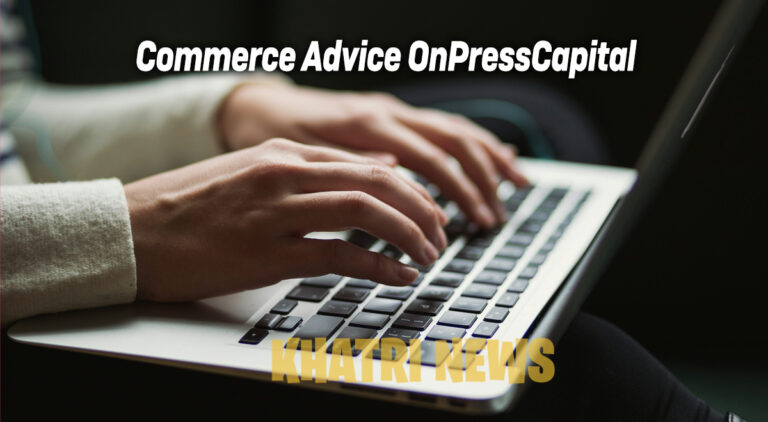 Commerce Advice OnPressCapital: A Complete Guide for Smart Business Decisions