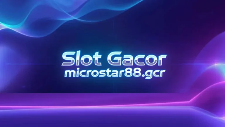 Slot Gacor microstar88.site: A Complete Guide for Online Slot Enthusiasts